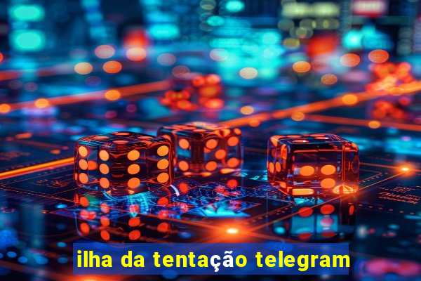 ilha da tentação telegram